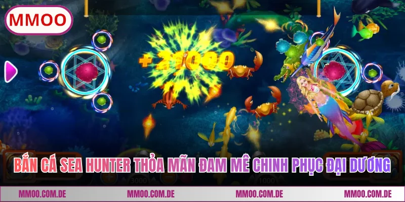 Bắn Cá Sea Hunter Thỏa Mãn Đam Mê Chinh Phục Đại Dương 3D